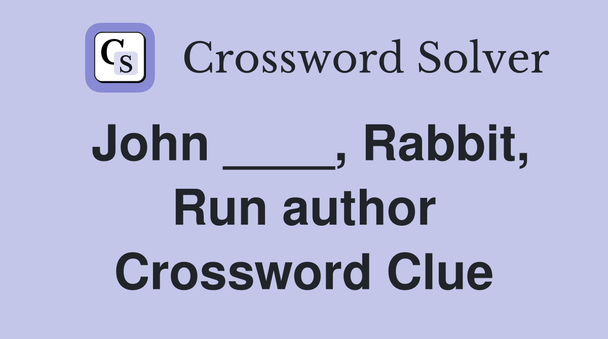 John ____, Rabbit, Run author Crossword Clue