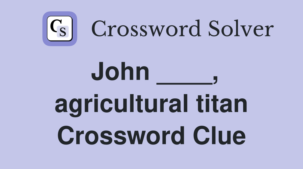 John ____, agricultural titan Crossword Clue