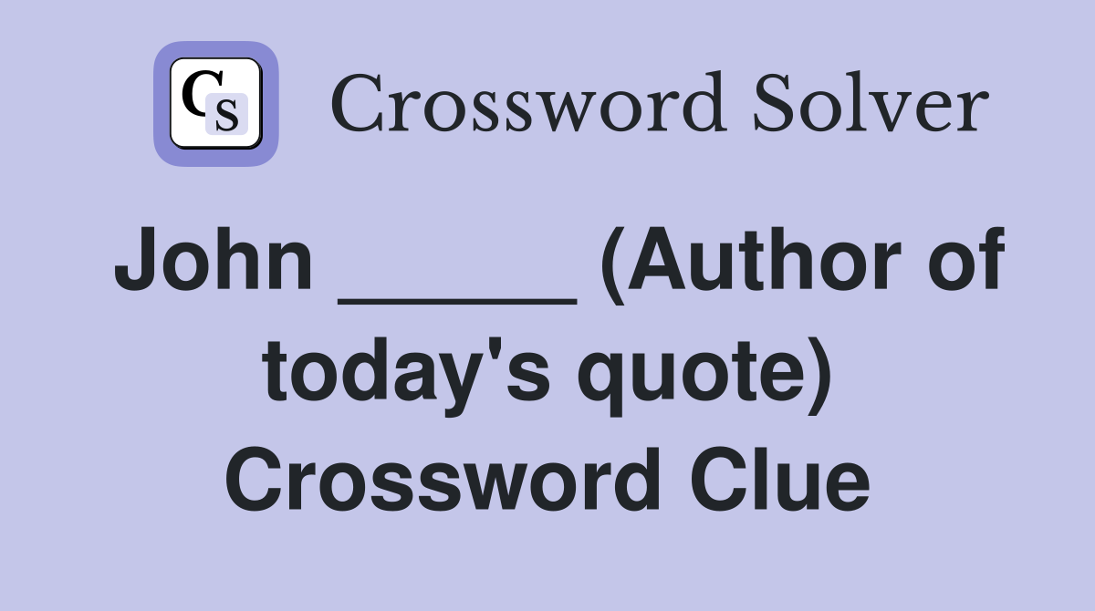 John _____ (Author of today's quote) Crossword Clue