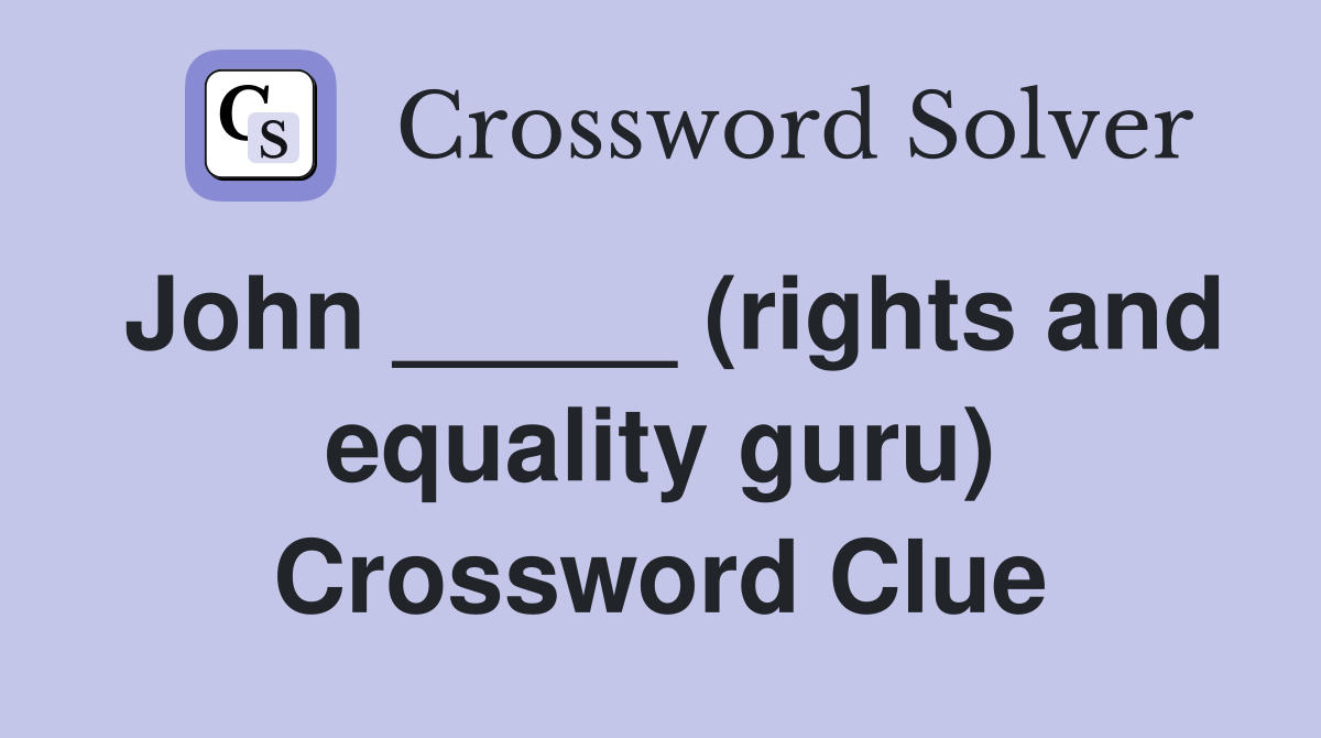 John _____ (rights and equality guru) Crossword Clue