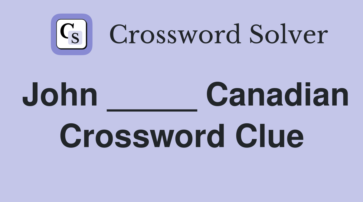 John _____ Canadian Crossword Clue
