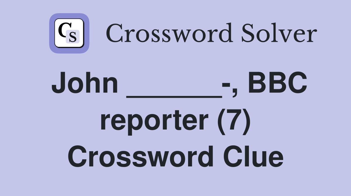 John ______-, BBC reporter (7) Crossword Clue