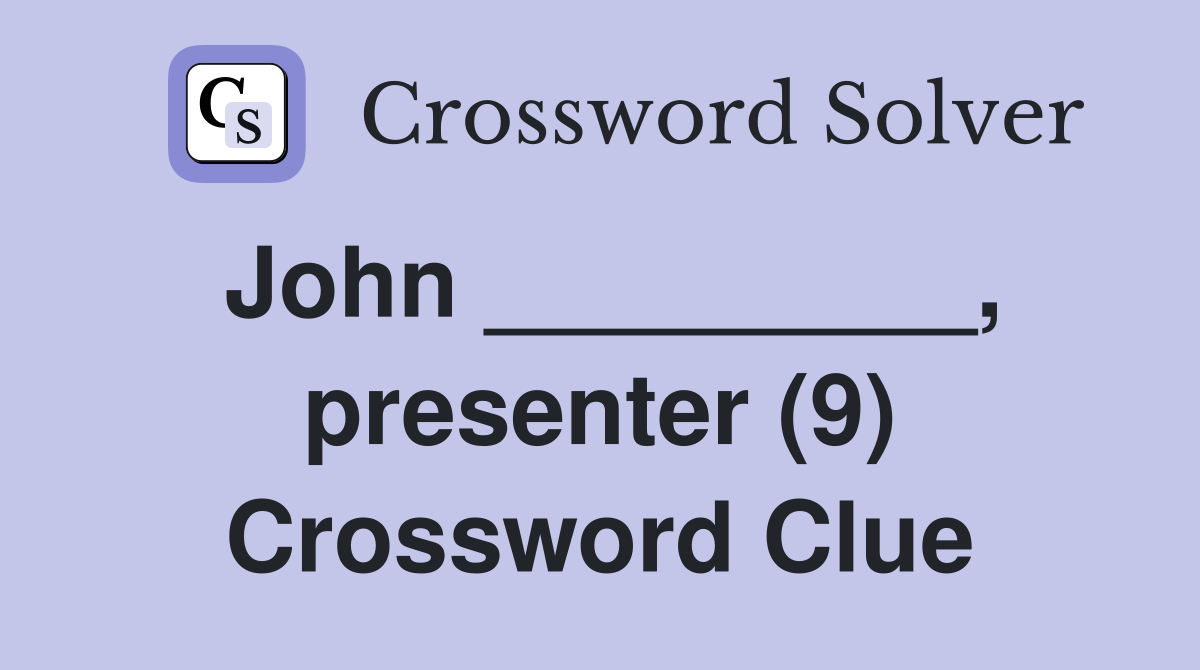 John _________, presenter (9) Crossword Clue