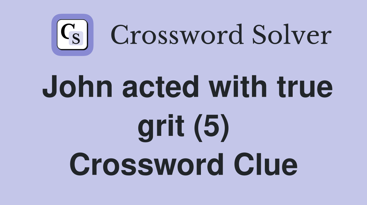 John acted with true grit (5) Crossword Clue