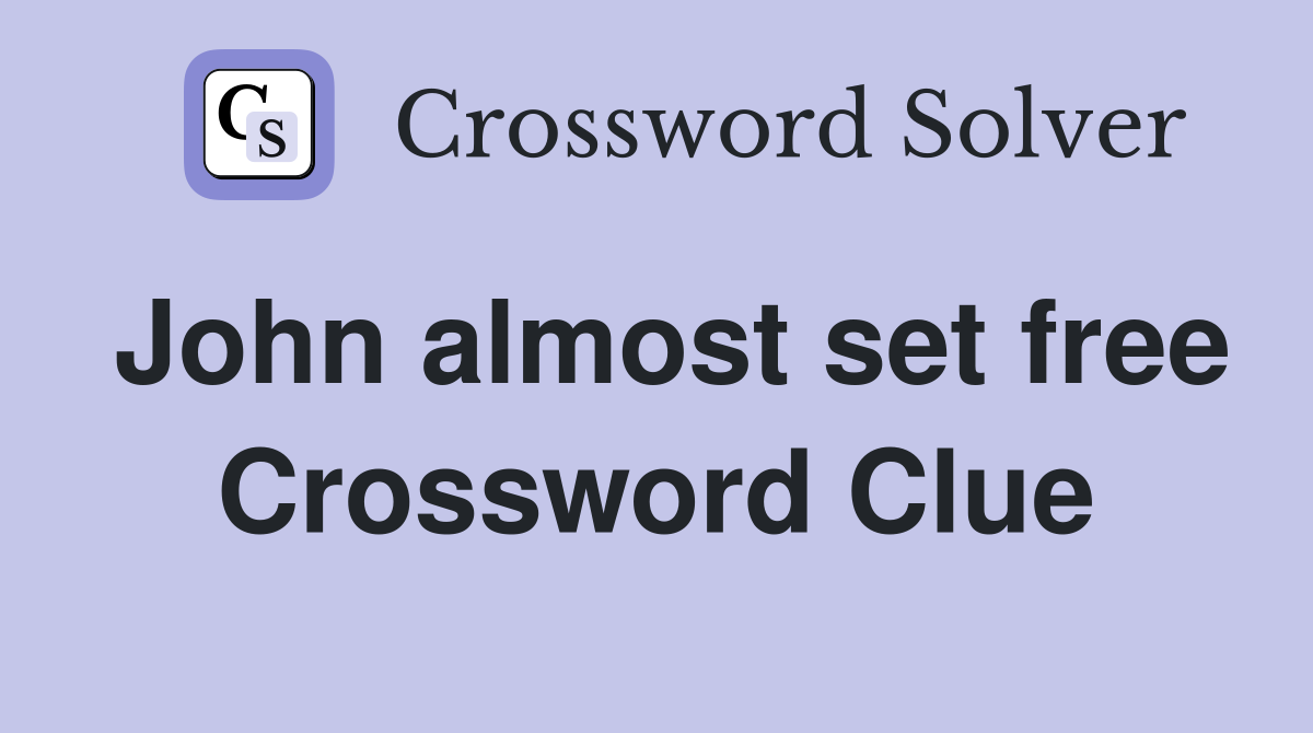 John almost set free Crossword Clue