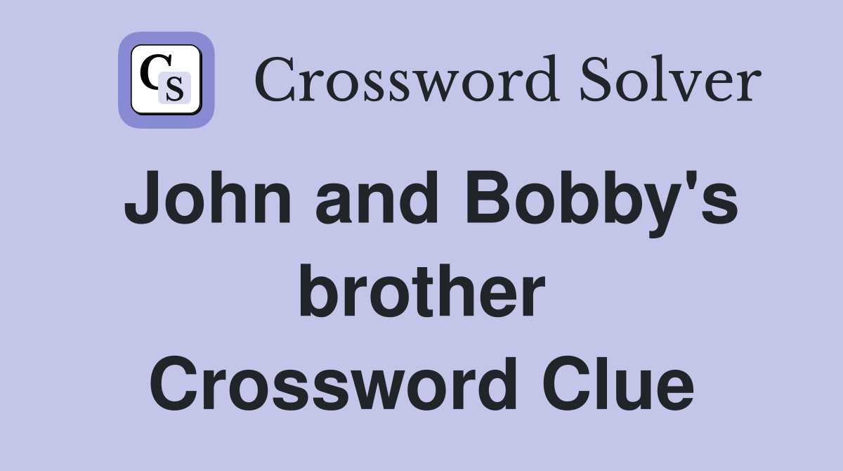 John and Bobby's brother Crossword Clue