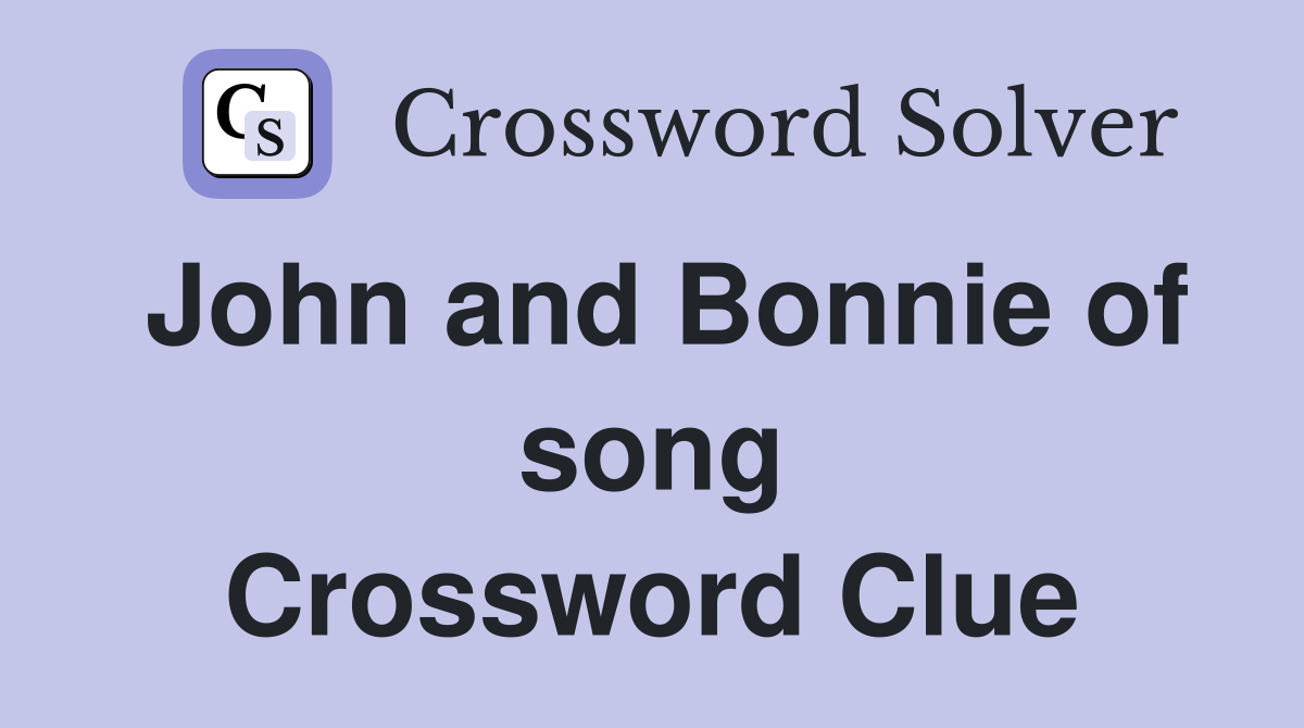 John and Bonnie of song Crossword Clue