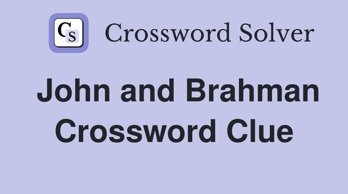 John and Brahman Crossword Clue