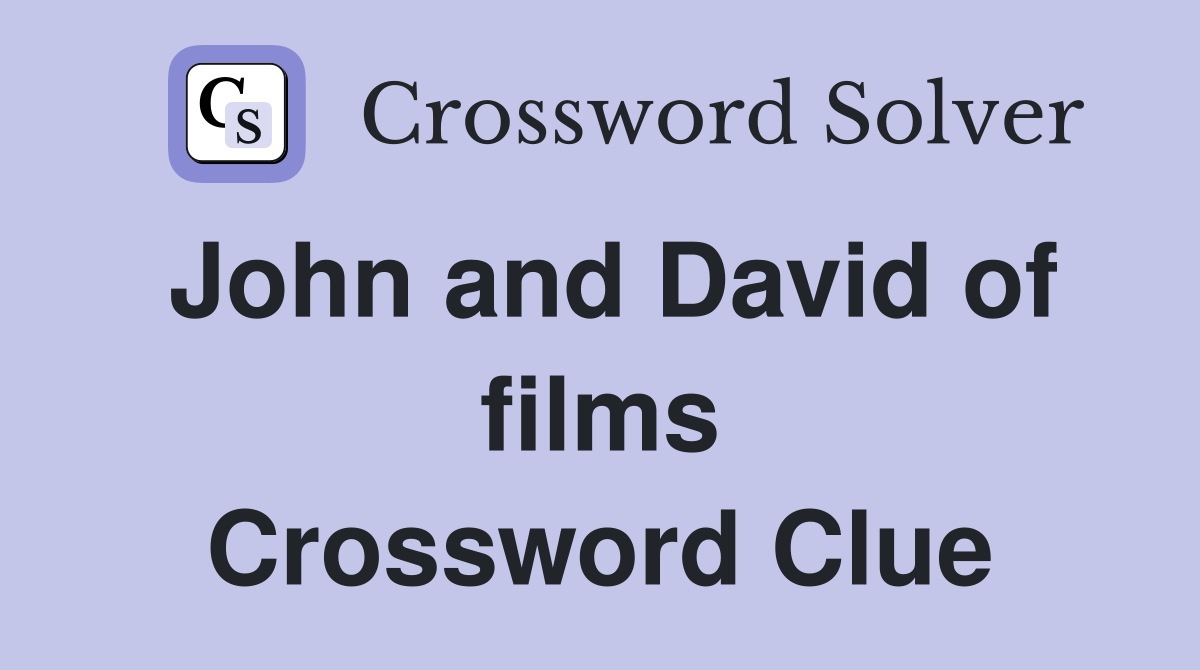 John and David of films Crossword Clue