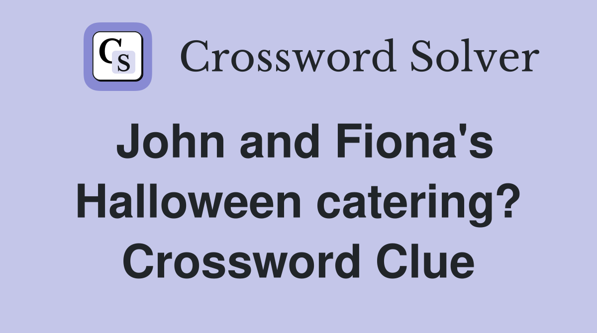 John and Fiona's Halloween catering? Crossword Clue