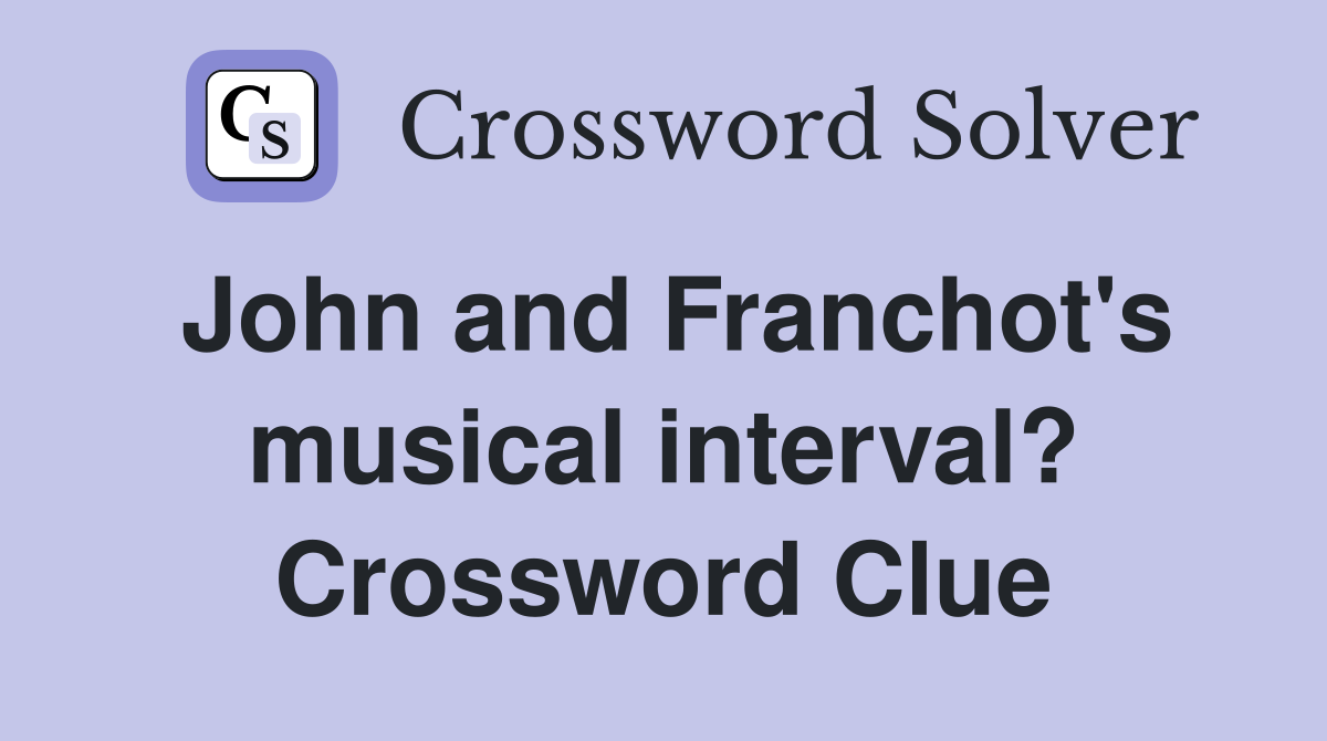 John and Franchot's musical interval? Crossword Clue