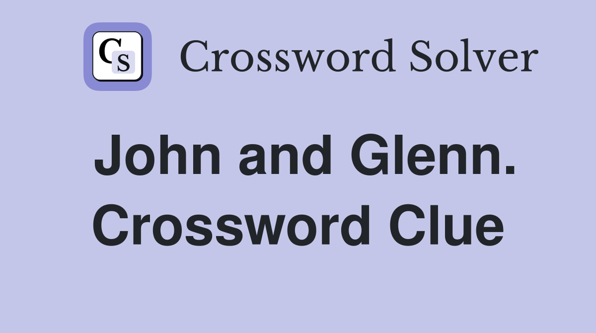 John and Glenn. Crossword Clue