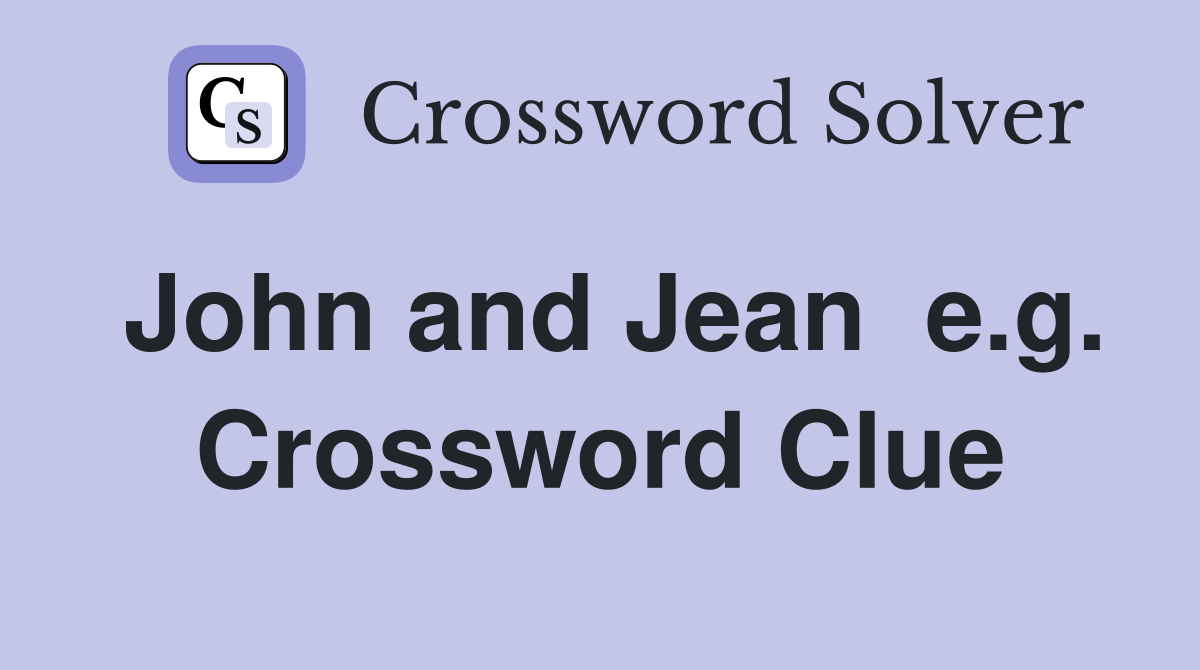 John and Jean  e.g. Crossword Clue