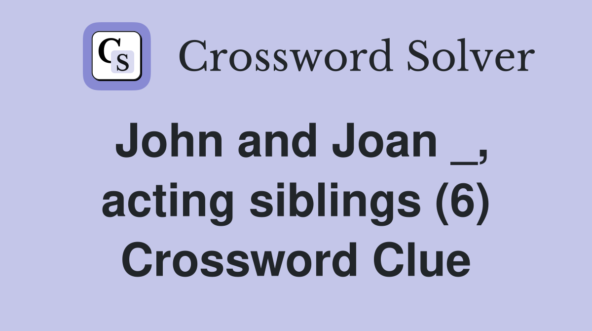 John and Joan _, acting siblings (6) Crossword Clue