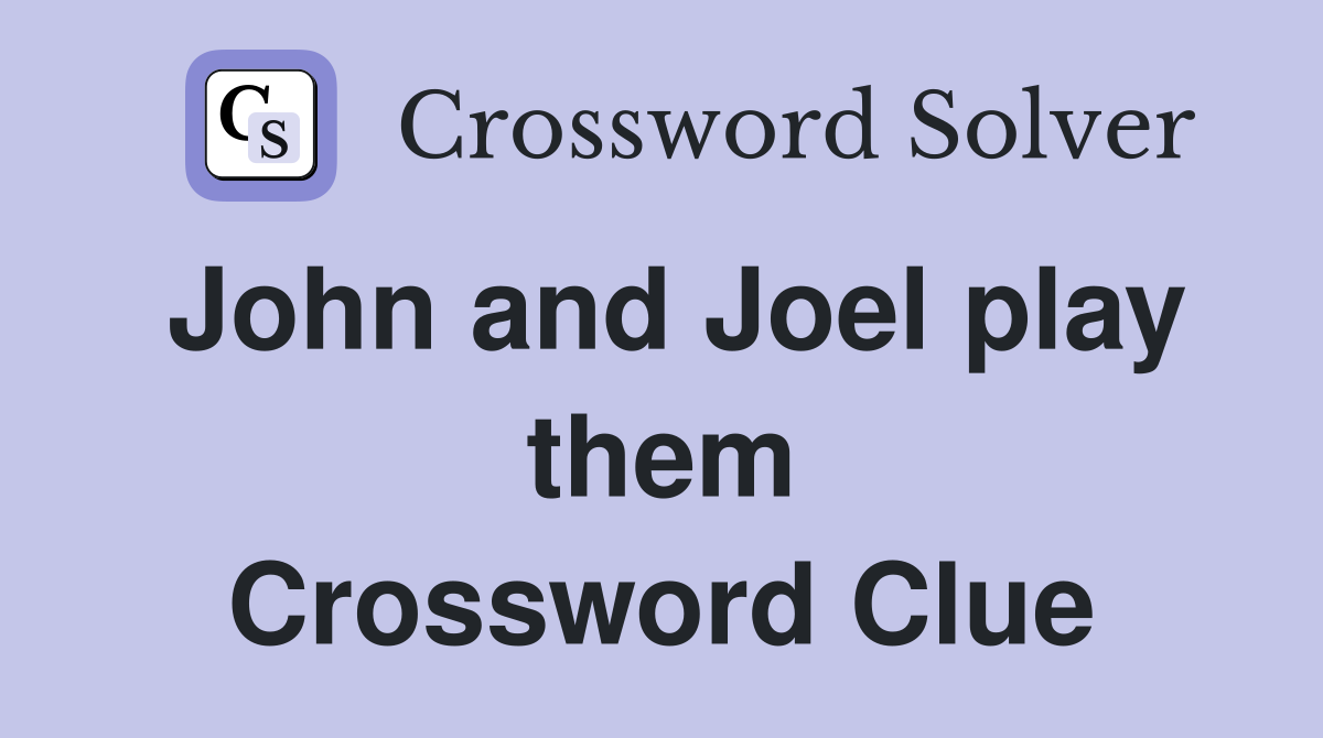 John and Joel play them Crossword Clue