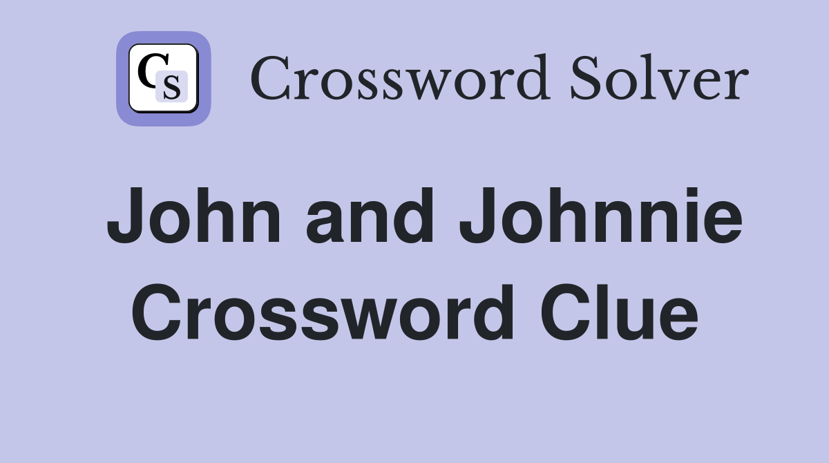 John and Johnnie Crossword Clue