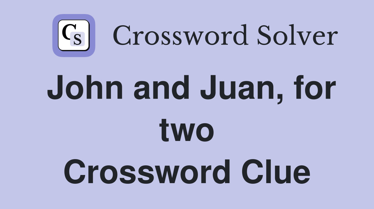 John and Juan, for two Crossword Clue
