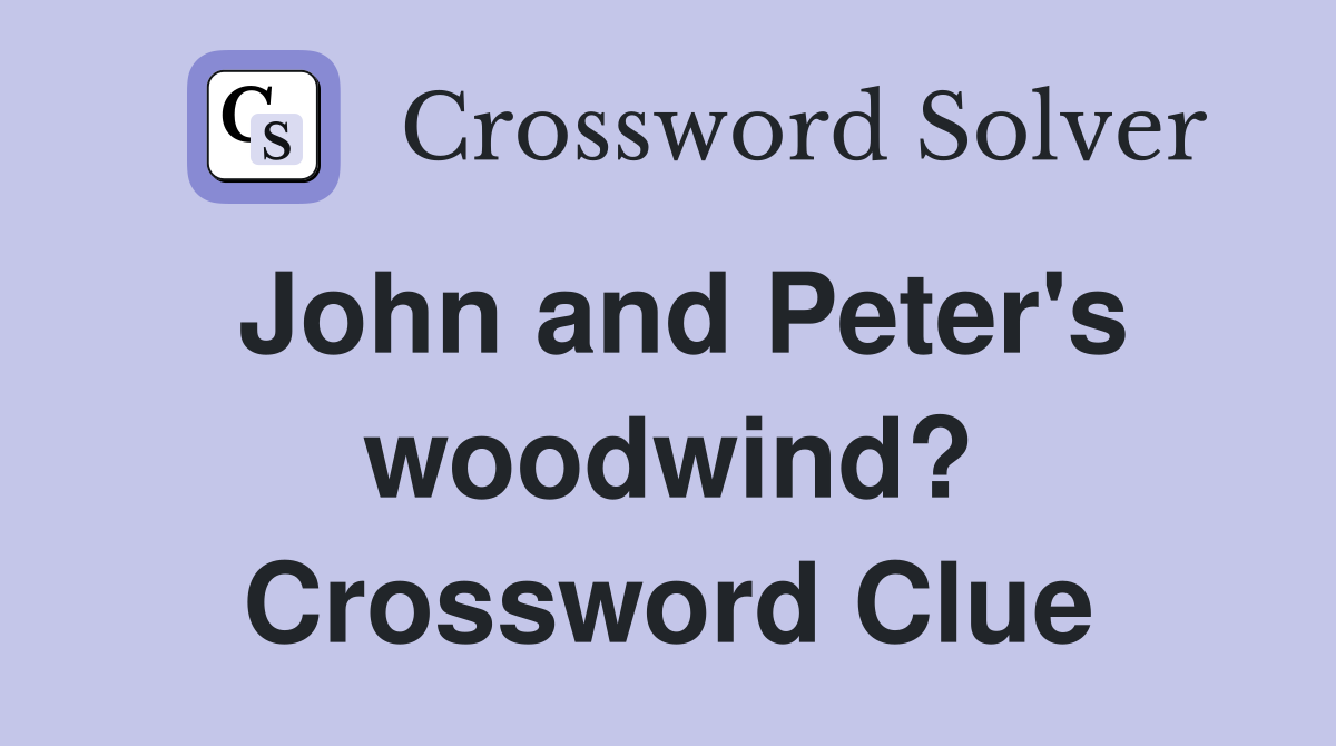 John and Peter's woodwind? Crossword Clue