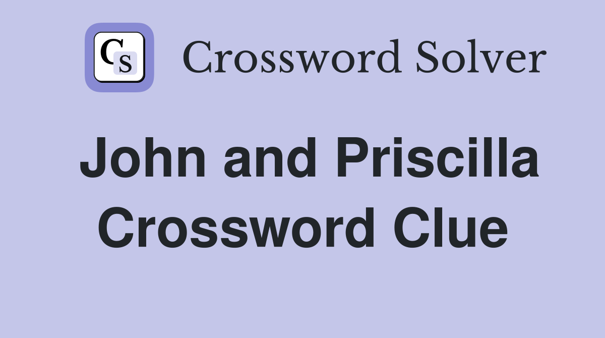 John and Priscilla Crossword Clue
