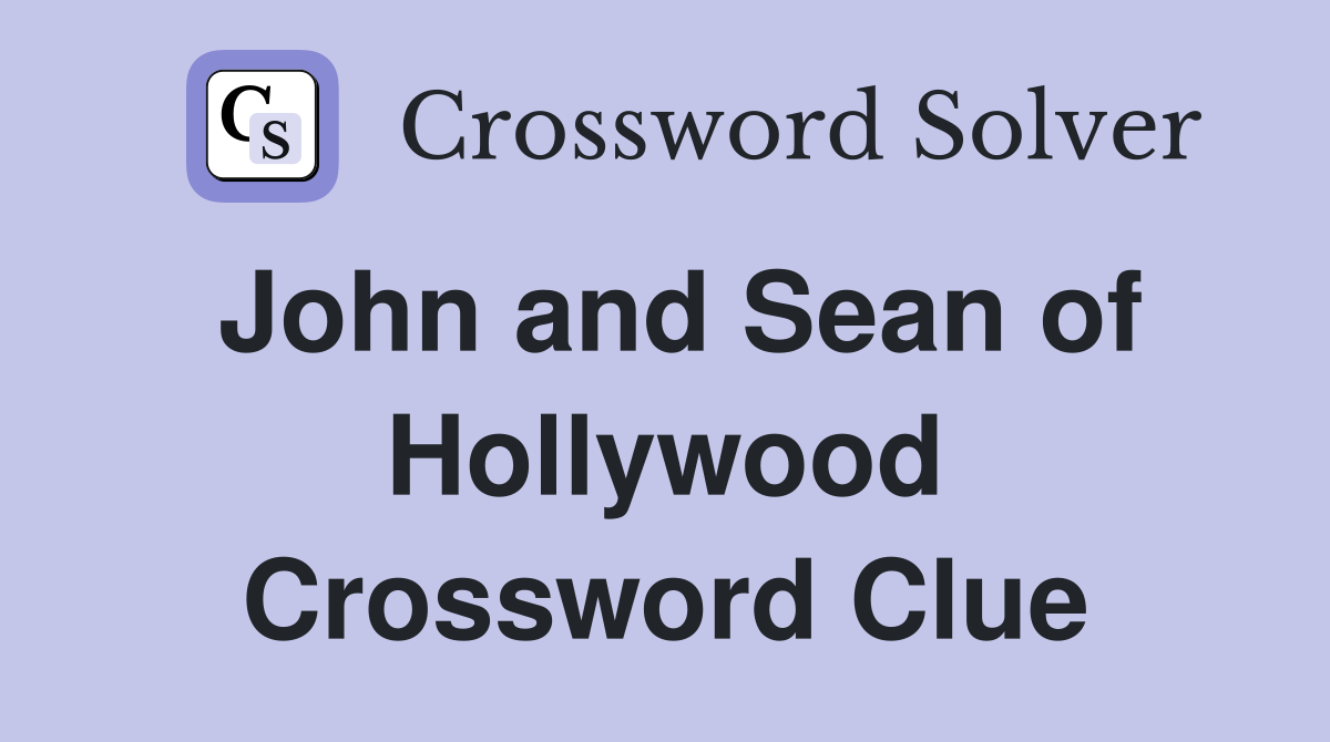 John and Sean of Hollywood Crossword Clue