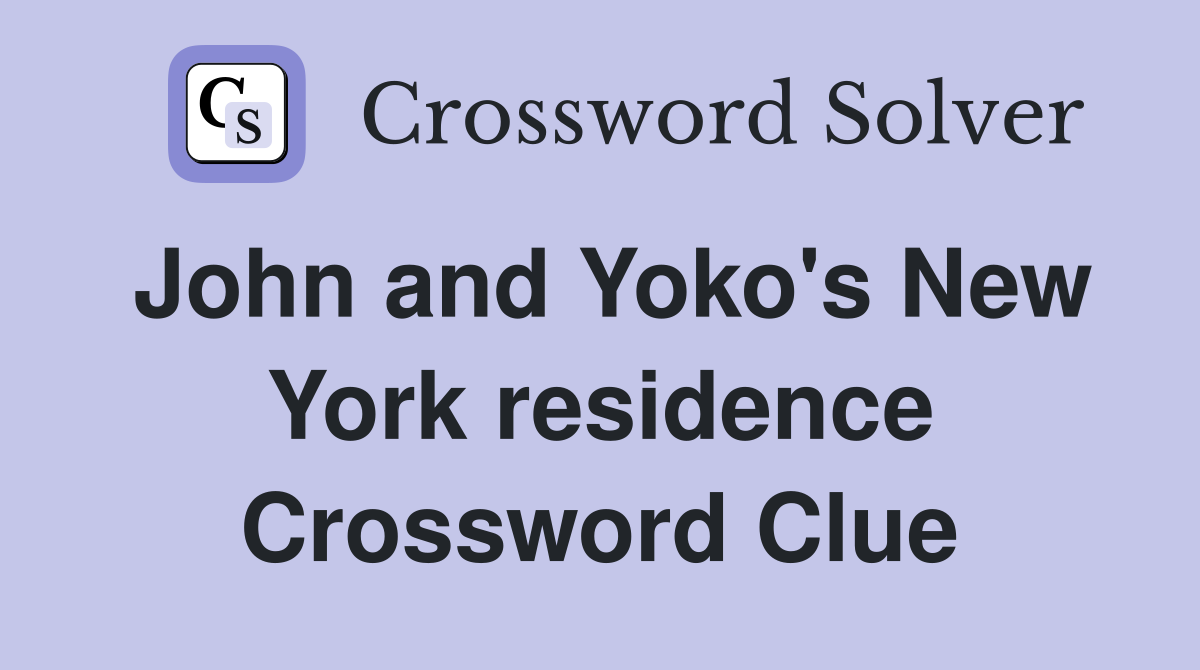 John and Yoko's New York residence Crossword Clue