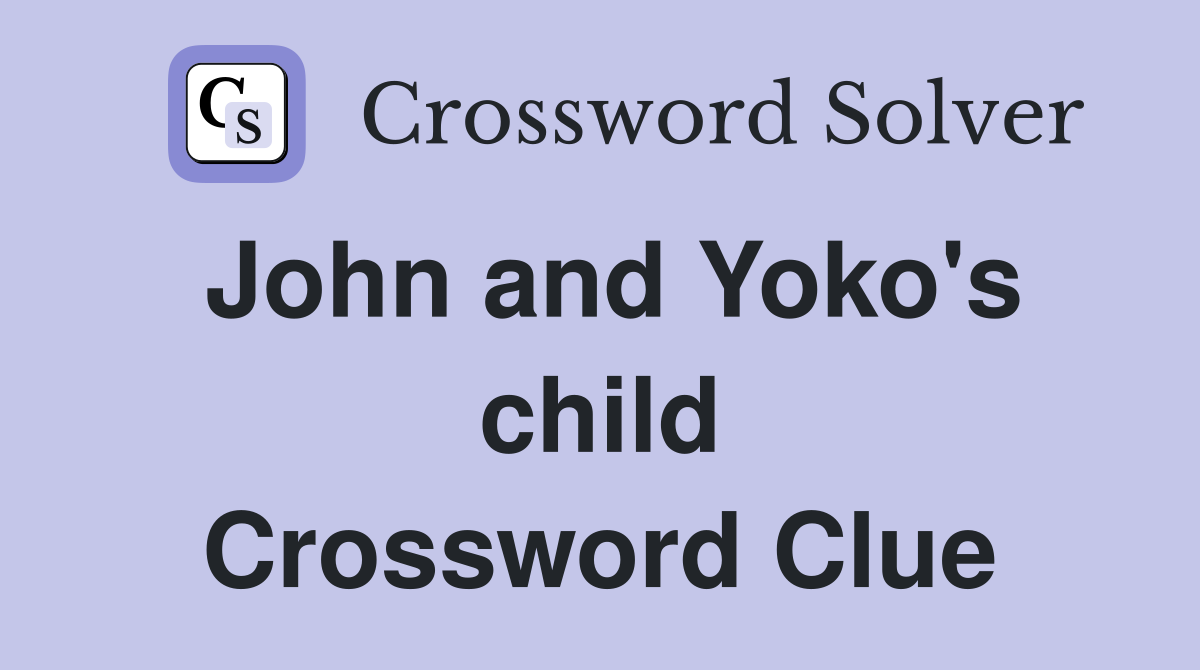 John and Yoko's child Crossword Clue