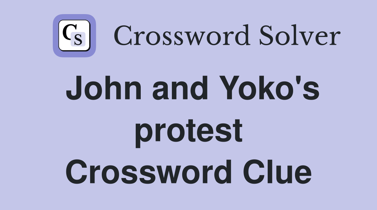 John and Yoko's protest Crossword Clue