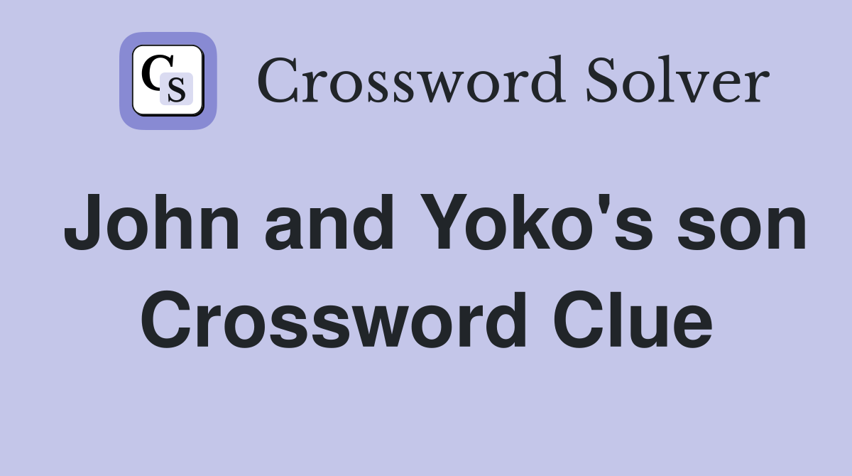 John and Yoko's son Crossword Clue