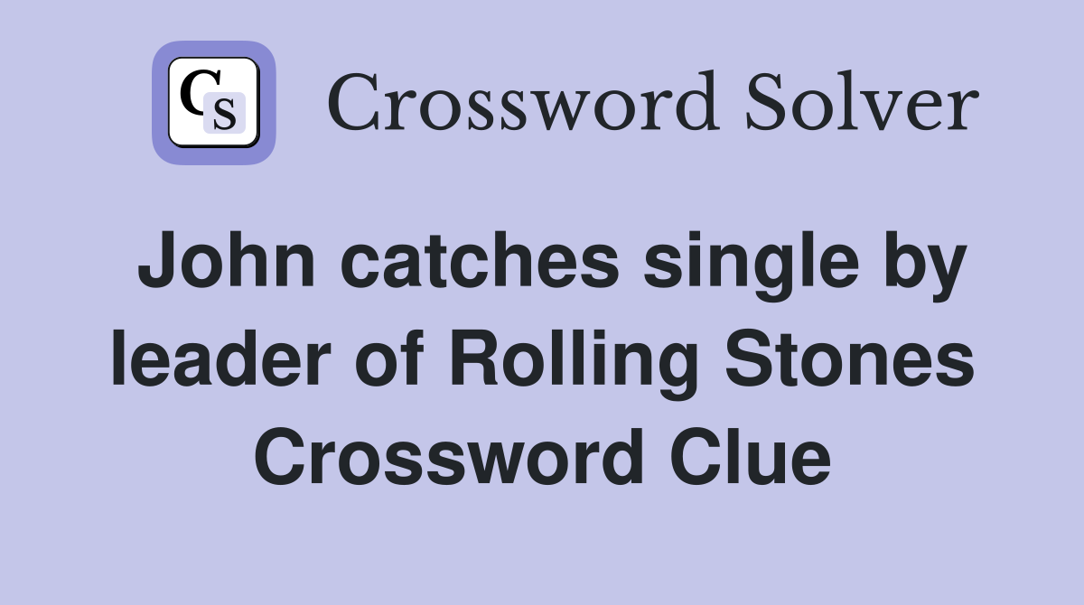 John catches single by leader of Rolling Stones Crossword Clue