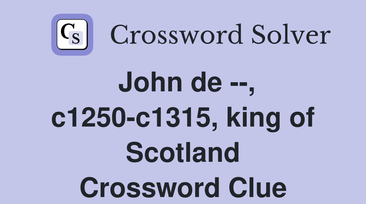 John de --, c1250-c1315, king of Scotland Crossword Clue