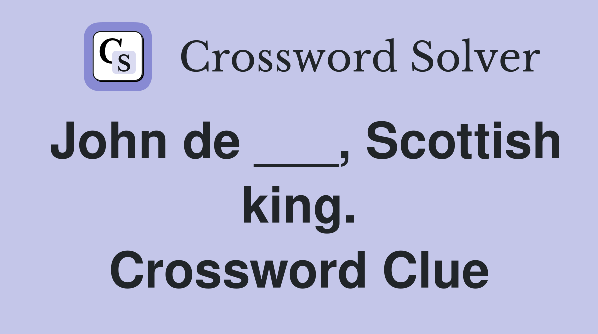 John de ___, Scottish king. Crossword Clue