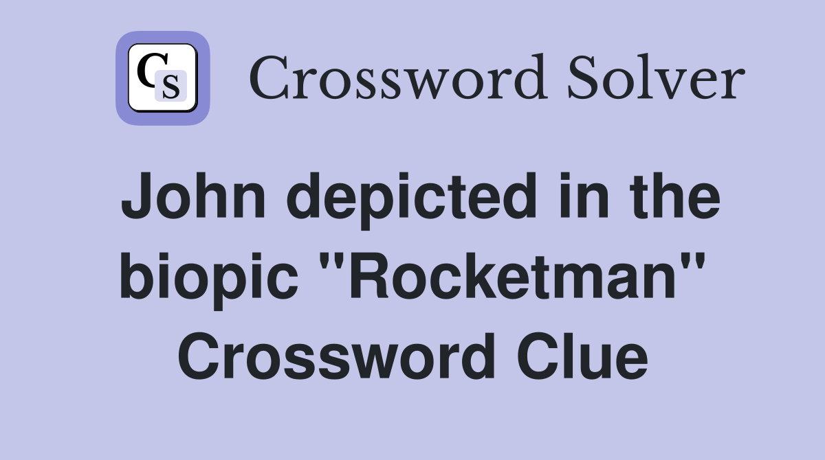 John depicted in the biopic "Rocketman" Crossword Clue