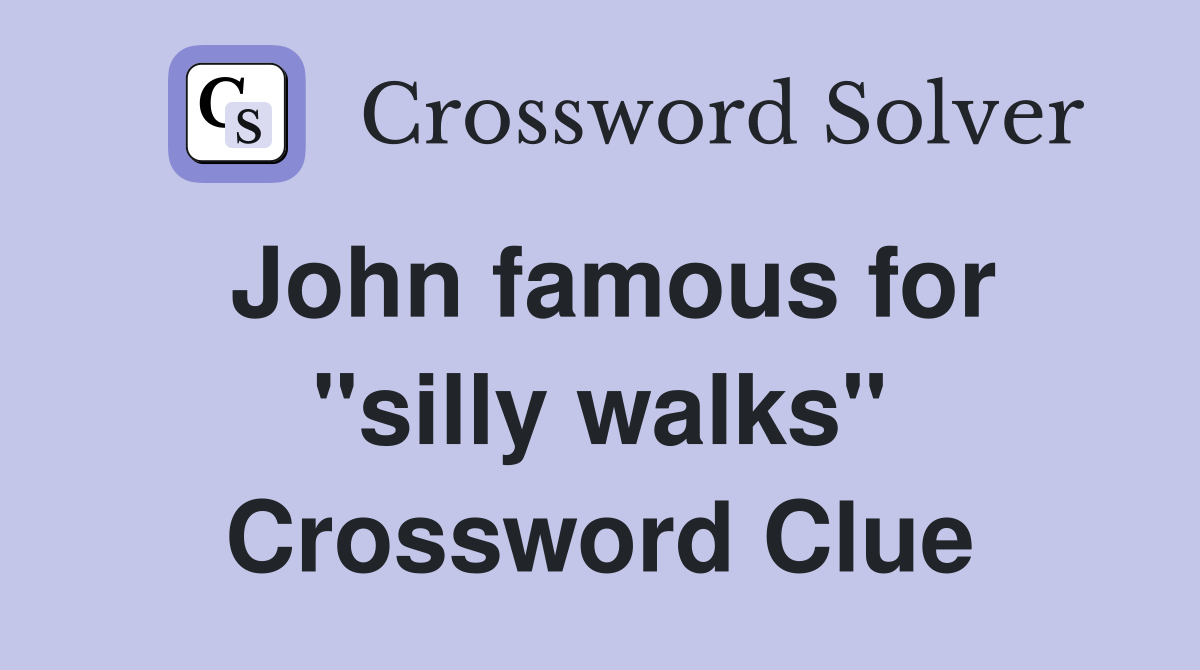 John famous for "silly walks" Crossword Clue
