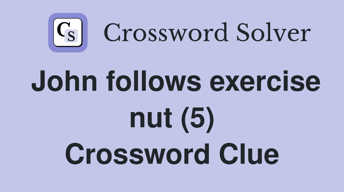 John follows exercise nut (5) Crossword Clue