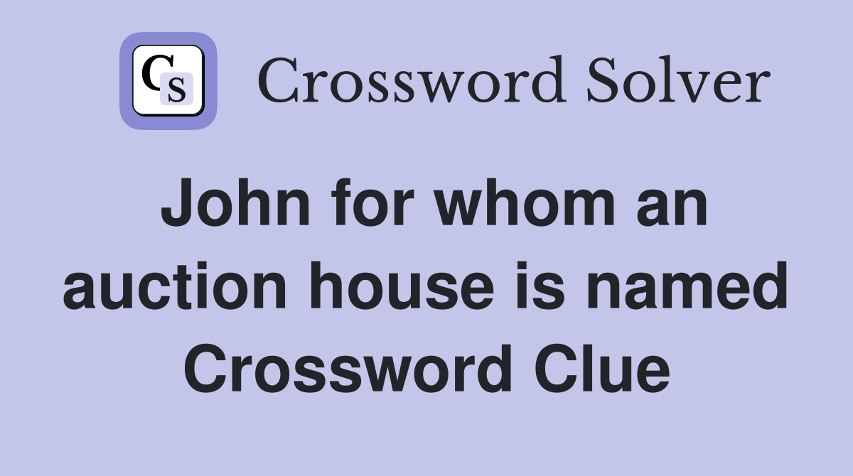 John for whom an auction house is named Crossword Clue