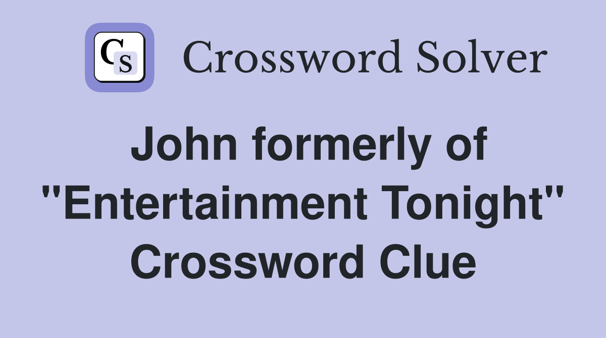 John formerly of "Entertainment Tonight" Crossword Clue