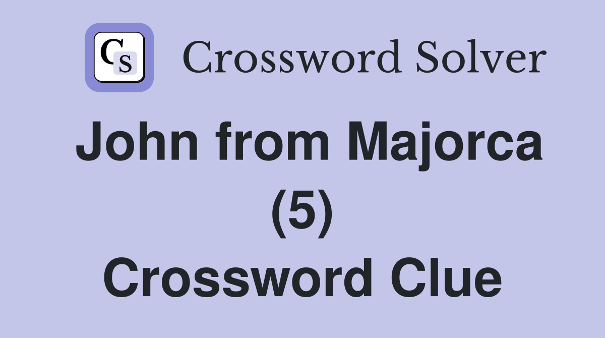 John from Majorca (5) Crossword Clue