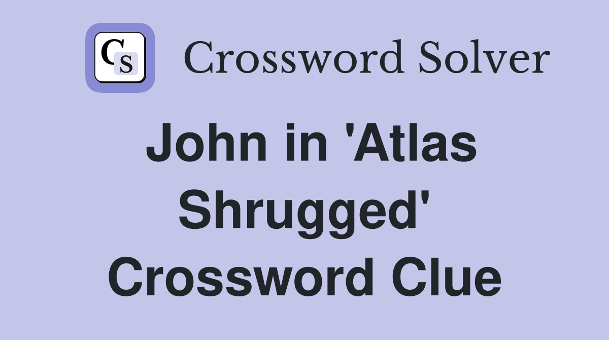 John in 'Atlas Shrugged' Crossword Clue