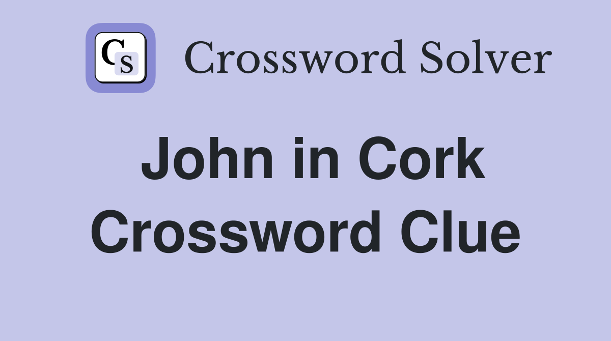 John in Cork Crossword Clue