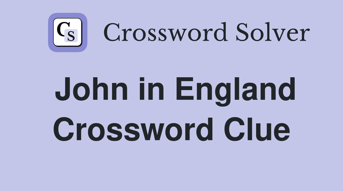 John in England Crossword Clue