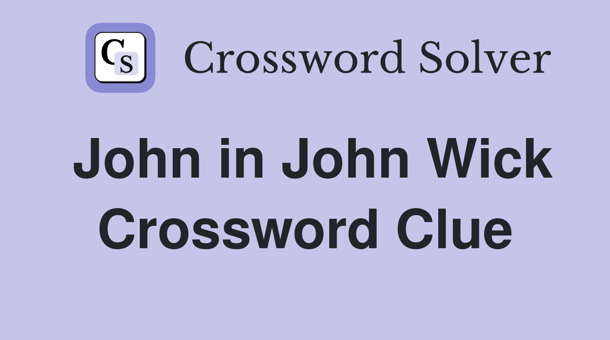 John in John Wick Crossword Clue