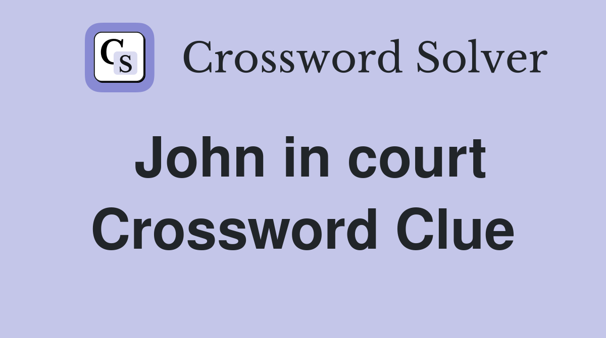 John in court Crossword Clue