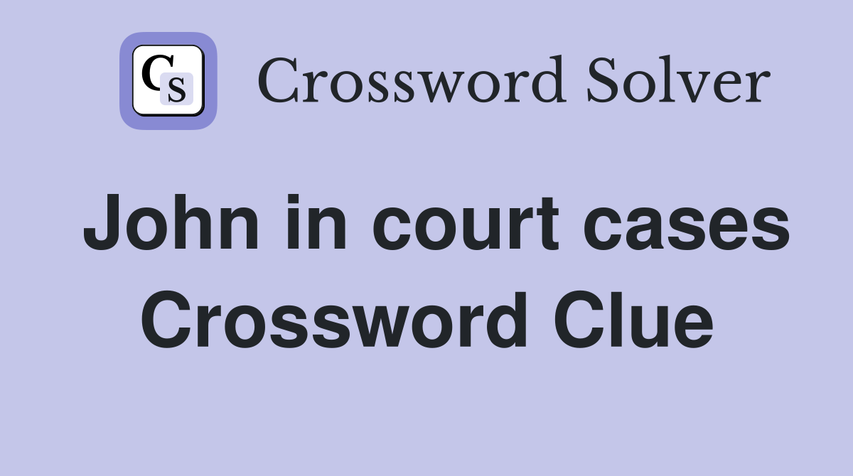 John in court cases Crossword Clue