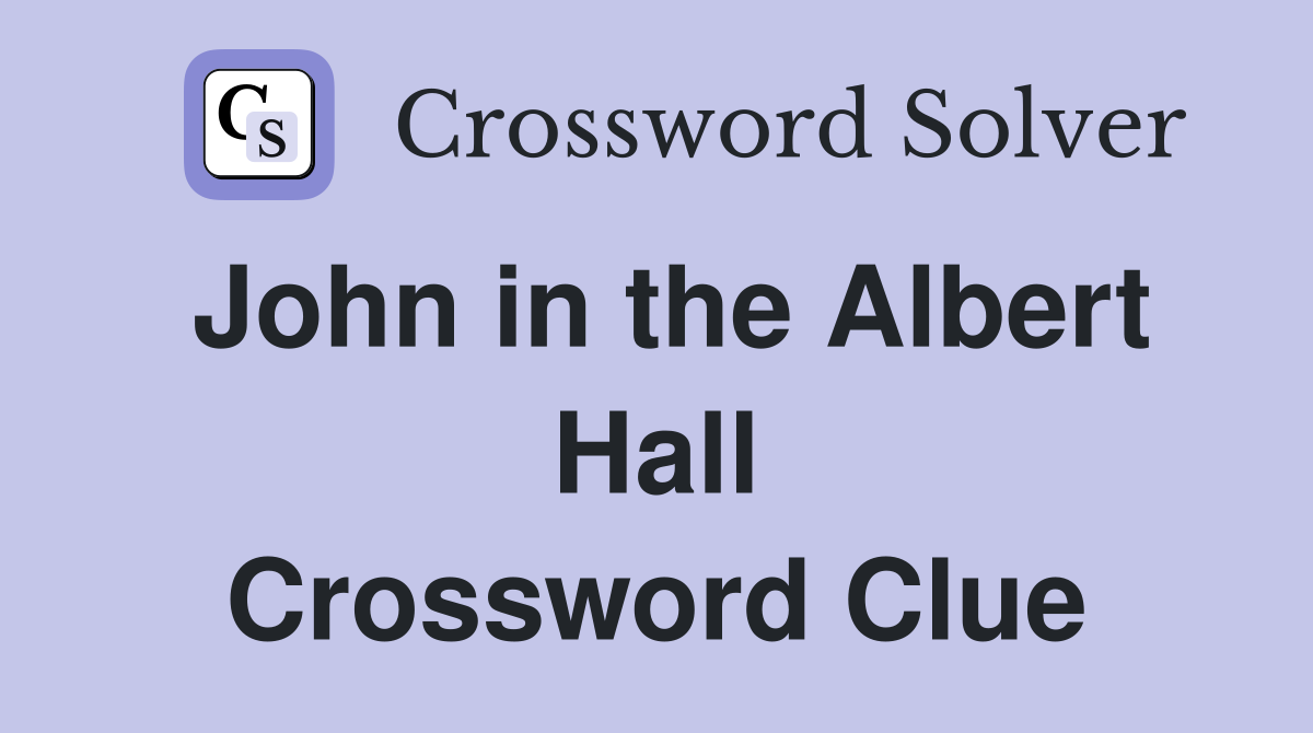 John in the Albert Hall Crossword Clue