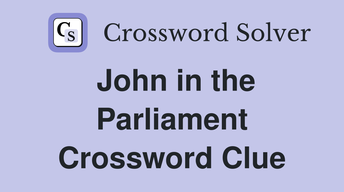 John in the Parliament Crossword Clue