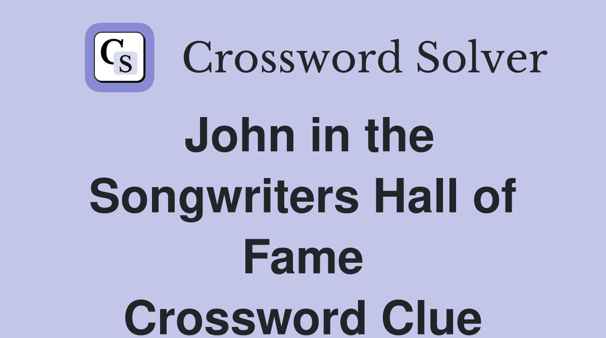 John in the Songwriters Hall of Fame Crossword Clue