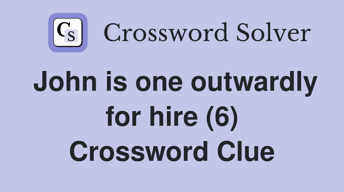 John is one outwardly for hire (6) Crossword Clue