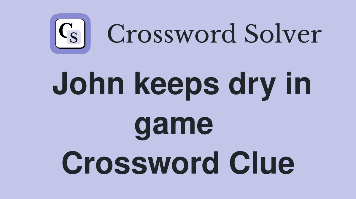 John keeps dry in game  Crossword Clue