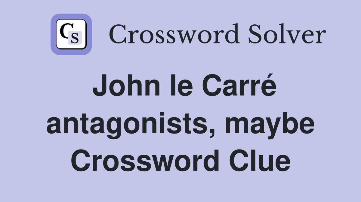 John le Carré antagonists, maybe Crossword Clue