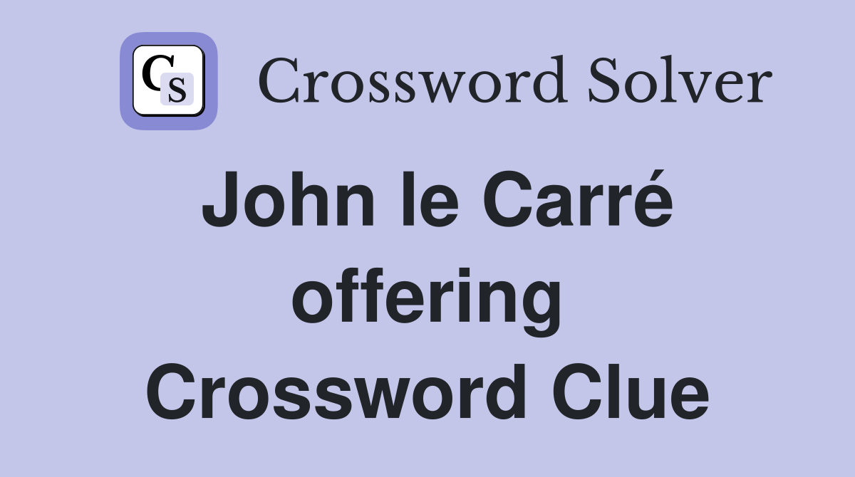 John le Carré offering Crossword Clue